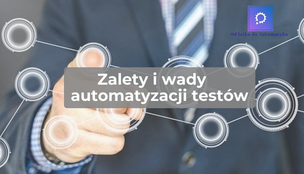 Zalety i wady automatyzacji testów
