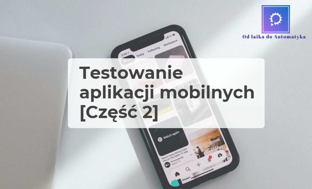 Testowanie aplikacji mobilnych [Część 2]