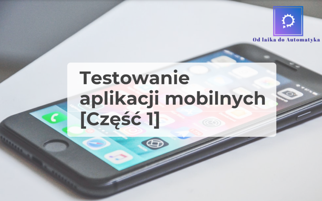 Testowanie aplikacji mobilnych [Cześć 1]