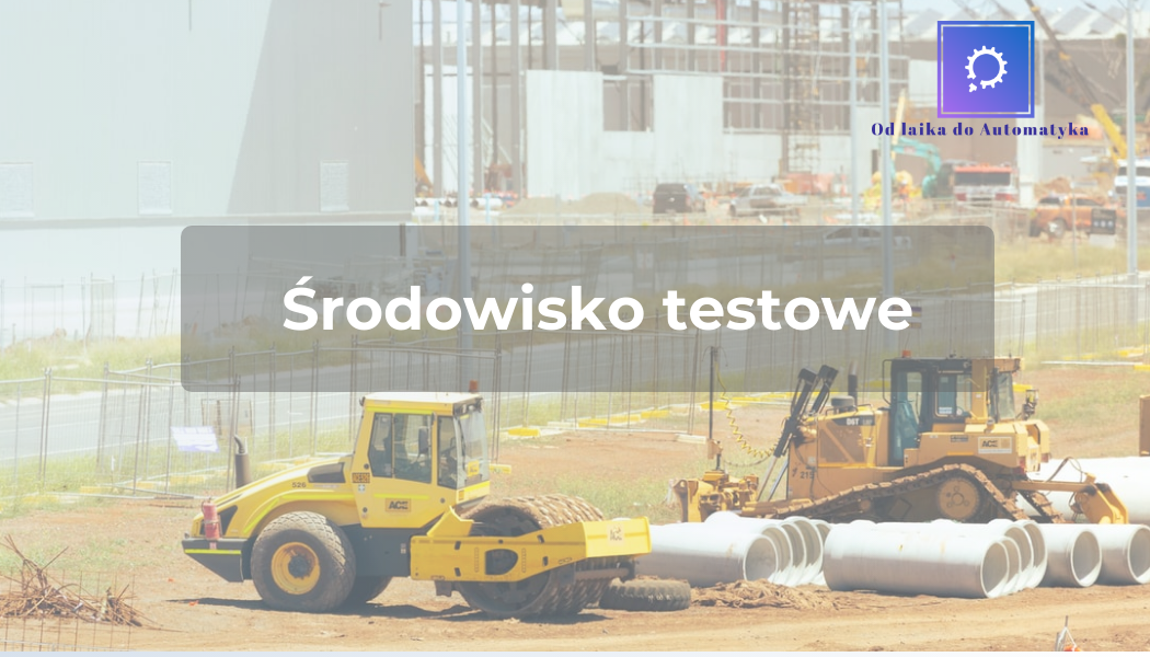 Środowisko testowe – słów kilka