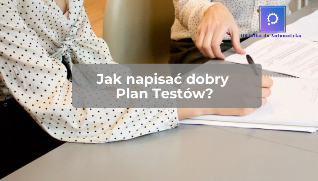Plan testów - jak napisać dobry plan?