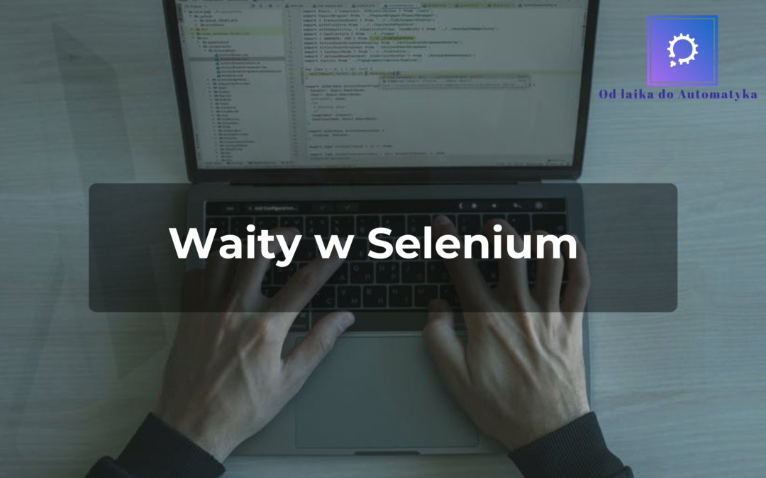 Explicit Wait Vs Implicit Wait. Waity w Selenium WebDriver